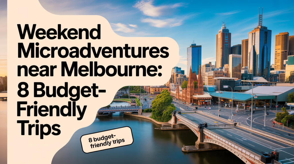 Weekend Microadventures Near Melbourne: 8 Budget-Friendly Trips Under 3 Hours